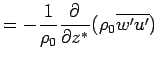 $\displaystyle = - \Dinv{\rho_0}\DP{}{z^*}(\rho_0\overline{w'u'})$