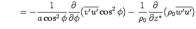 $\displaystyle \qquad
 = - \Dinv{a\cos^2\phi}\DP{}{\phi}(\overline{v'u'}\cos^2\phi)
 - \Dinv{\rho_0}\DP{}{z^*}(\rho_0\overline{w'u'})$