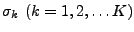 $ \sigma_k \ (k=1,2,\ldots K)$