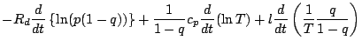 $\displaystyle - R_d \DD{}{t} \left\{ \ln (p (1-q)) \right\}
+ \frac{1}{1-q} c_p
\DD{}{t} (\ln T)
+ l \DD{}{t} \left( \frac{1}{T} \frac{q}{1-q} \right)$