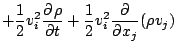 $\displaystyle + \frac{1}{2} v_i^2 \DP{\rho}{t}
+ \frac{1}{2} v_i^2 \DP{}{x_j} ( \rho v_j )$