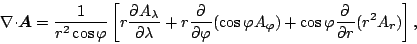 \begin{displaymath}
\Ddiv \Dvect{A}
= \frac{1}{r^2 \cos \varphi}
\left[ r \...
...hi A_{\varphi})
+ \cos \varphi \DP{}{r} ( r^2 A_r )
\right],
\end{displaymath}