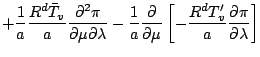 $\displaystyle + \frac{1}{a} \frac{R^d \bar{T}_v}{a}
\frac{\partial^2 \pi}{\part...
...
- \frac{1}{a} \DP{}{\mu}
\left[ - \frac{R^d T'_v}{a} \DP{\pi}{\lambda} \right]$