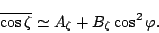 \begin{displaymath}
\overline{\cos \zeta} \simeq A_{\zeta} + B_{\zeta} \cos^2 \varphi .
\end{displaymath}