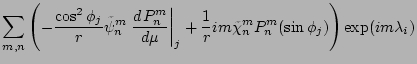 $\displaystyle \sum_{m,n}
\left(
- \frac{\cos^2 \phi_j}{r} \tilde{\psi}_n^m
\lef...
...+ \frac{1}{r} im \tilde{\chi}_n^m P_n^m(\sin \phi_j)
\right)
\exp(im \lambda_i)$