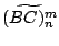 $\displaystyle \widetilde{(BC)_n^m}$