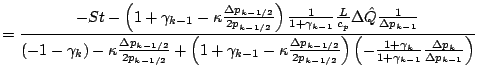 $\displaystyle = \frac{
- St
- \left(
1 + \gamma_{k-1}
- \kappa
\frac{\Delta p_{...
...+ \gamma_{k} }{ 1 + \gamma_{k-1}}
\frac{\Delta p_{k}}{\Delta p_{k-1}}
\right)
}$