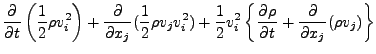 $\displaystyle \DP{}{t} \left( \frac{1}{2} \rho v_i^2 \right)
+ \DP{}{x_j} ( \fr...
...2 )
+ \frac{1}{2} v_i^2
\left\{ \DP{\rho}{t} + \DP{}{x_j} ( \rho v_j ) \right\}$