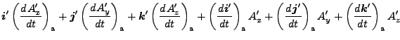 $\displaystyle \Dvect{i}' \left( \DD{A'_x}{t} \right)_{\rm a}
+ \Dvect{j}' \left...
...t{j}'}{t} \right)_{\rm a} A'_y
+ \left( \DD{\Dvect{k}'}{t} \right)_{\rm a} A'_z$