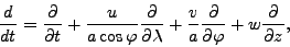 \begin{displaymath}
\DD{}{t}
= \DP{}{t}
+ \frac{u}{a \cos \varphi} \DP{}{\lambda}
+ \frac{v}{a} \DP{}{\varphi}
+ w \DP{}{z},
\end{displaymath}