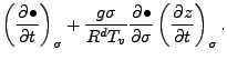 $\displaystyle \left( \DP{\bullet}{t} \right)_{\sigma}
+ \frac{g \sigma}{R^d T_v} \DP{\bullet}{\sigma}
\left( \DP{z}{t} \right)_{\sigma}.$