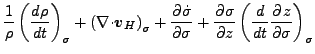 $\displaystyle \frac{1}{\rho} \left( \DD{\rho}{t} \right)_{\sigma}
+ \left( \Ddi...
...igma}}{\sigma}
+ \DP{\sigma}{z} \left( \DD{}{t} \DP{z}{\sigma} \right)_{\sigma}$