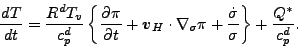 \begin{displaymath}
\DD{T}{t}
= \frac{R^d T_v}{c_p^d}
\left\{ \DP{\pi}{t}
...
... + \frac{\dot{\sigma}}{\sigma} \right\}
+ \frac{Q^*}{c_p^d}.
\end{displaymath}