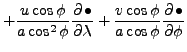 $\displaystyle + \frac{u \cos \phi }{a \cos^2 \phi}\DP{\bullet}{\lambda}
+ \frac{v \cos \phi }{a \cos \phi } \DP{\bullet}{\phi}$