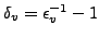 $\delta_v = \epsilon_v^{-1} - 1$