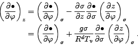 \begin{align*}\begin{split}\left( \DP{\bullet}{\varphi} \right)_z & = \left( \DP...
...bullet}{\sigma} \left( \DP{z}{\varphi} \right)_{\sigma}. \end{split}\end{align*}