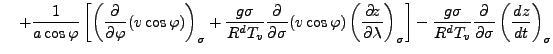 $\displaystyle \quad + \frac{1}{a \cos \varphi} \left[ \left( \DP{}{\varphi} (v ...
...ght] - \frac{g \sigma}{R^d T_v} \DP{}{\sigma} \left( \DD{z}{t} \right)_{\sigma}$