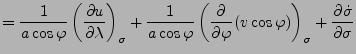 $\displaystyle = \frac{1}{a \cos \varphi} \DP[][\sigma]{u}{\lambda} + \frac{1}{a...
...t( \DP{}{\varphi} (v \cos \varphi) \right)_{\sigma} + \DP{\dot{\sigma}}{\sigma}$