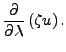 $\displaystyle \DP{}{\lambda} \left( \zeta u \right) .$