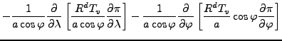 $\displaystyle - \frac{1}{a \cos \varphi} \DP{}{\lambda} \left[ \frac{R^d T_v}{a...
... \DP{}{\varphi} \left[ \frac{R^d T_v}{a} \cos \varphi \DP{\pi}{\varphi} \right]$