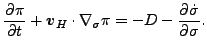 $\displaystyle \DP{\pi}{t} + \Dvect{v}_H \cdot \Dgrad_{\sigma} \pi = - D - \DP{\dot{\sigma}}{\sigma}.$