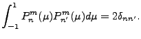 $\displaystyle \int_{-1}^1 P_n^m(\mu) P_{n'}^m (\mu) d \mu = 2 \delta_{nn'} .$