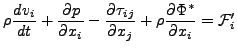 $\displaystyle \rho \DD{v_i}{t} + \DP{p}{x_i} - \DP{\tau_{ij}}{x_j} + \rho \DP{\Phi^*}{x_i} = {\cal F}_i^{\prime }$