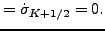 $\displaystyle = \dot{\sigma}_{K+1/2} = 0.$