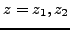 $ z=z_1,z_2$