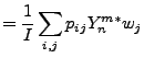 $\displaystyle = \frac{1}{I} \sum_{i,j} p_{ij} Y_n^{m*} w_j$