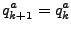 $\displaystyle q^a_{k+1} = q^a_k$