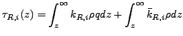 $\displaystyle \tau_{R,i}(z) = \int_z^\infty k_{R,i} \rho q dz + \int_z^\infty \bar{k}_{R,i} \rho dz$