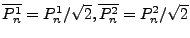 $ \overline{P_n^1} = P_n^1/\sqrt{2},
\overline{P_n^2} = P_n^2/\sqrt{2}$