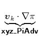 $\displaystyle \underbrace{\Dvect{v}_{k} \cdot \nabla \pi}_{ \mbox{{\cmssbx xyz\_PiAdv}} }$