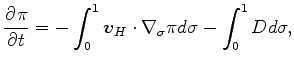 $\displaystyle \DP{\pi}{t} = - \int_{0}^{1} \Dvect{v}_{H} \cdot \nabla_{\sigma} \pi d \sigma - \int_{0}^{1} D d \sigma ,$