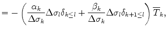 $\displaystyle = - \left( \frac{ \alpha_{k} }{ \Delta \sigma_{k} } \Delta \sigma...
...a \sigma_{k} } \Delta \sigma_{l} \delta_{k+1 \leq l} \right) \overline{T}_{k} ,$