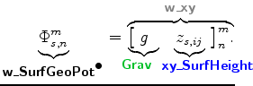 $\displaystyle \underbrace{ \Phi^{m}_{s,n} }_{ \mbox{{\cmssbx w\_SurfGeoPot}}^{\...
...!\!\!\!\!\!} \!\! \bigr]^{m}_{n}. }^{ \mbox{{\cmssbx\textcolor{Gray}{w\_xy}}} }$