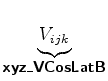 $\displaystyle \underbrace{V_{ijk}}_{ \mbox{{\cmssbx xyz\_VCosLatB}} }$