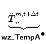 $\displaystyle \underbrace{\tilde{\Dvect{T}}^{m,t+\Delta t}_{n}}_{ \mbox{{\cmssbx wz\_TempA}}^{\mbox{$\bullet$}} }$