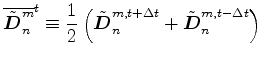 $\displaystyle \displaystyle \overline{\tilde{\Dvect{D}}^{m}_{n}}^{t} \equiv
\f...
...e{\Dvect{D}}^{m,t+\Delta t}_{n}
+ \tilde{\Dvect{D}}^{m,t-\Delta t}_{n} \right)
$