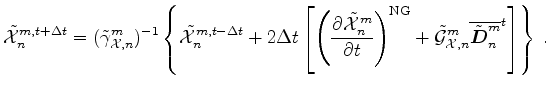 $\displaystyle \tilde{\cal X}^{m,t+\Delta t}_n = (\tilde{\gamma}_{{\cal X},n}^{m...
...{{\cal X},n}^{m} \overline{\tilde{\Dvect{D}}^{m}_{n}}^{t} \right] \right\} \, .$