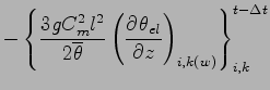 $\displaystyle - \left\{
\frac{3 g C_{m}^{2} l^{2}}{ 2 \overline{\theta}}
\left(\DP{\theta_{el}}{z} \right)_{i,k(w)}
\right\}_{i,k}^{t-\Delta t}$