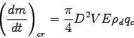\begin{displaymath}
\left(\DD{m}{t}\right)_{cr} = \frac{\pi}{4}D^{2}VE\rho _{d}q_{c}
\end{displaymath}