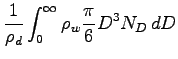 $\displaystyle \frac{1}{\rho_{d}}\int _{0}^{\infty} \rho_{w}
\frac{\pi}{6} D^{3}
N_{D}\Dd D$