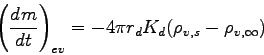 \begin{displaymath}
\left(\DD{m}{t}\right)_{ev} = - 4\pi r_{d}K_{d}(\rho_{v,s}-\rho_{v,\infty})
\end{displaymath}