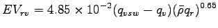 $\displaystyle EV_{rv} =
4.85 \times 10^{-2} (q_{vsw} - q_{v}) (\bar{\rho} q_{r})^{0.65}$