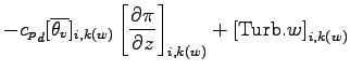 $\displaystyle - {c_{p}}_{d} [\overline{\theta_{v}}]_{i,k(w)}\left[\DP{\pi}{z}\right]_{i,k(w)}
+ \left[{\rm Turb}.{w}\right]_{i,k(w)}$