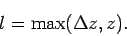 \begin{displaymath}
l =\mbox{max}(\Delta z,z).
\end{displaymath}