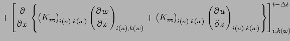 $\displaystyle +\left[ \DP{}{x}\left\{
\left( K_{m} \right)_{i(u),k(w)}
\left( \...
...}
\left( \DP{u}{z} \right)_{i(u),k(w)}
\right\} \right]_{i,k(w)}^{t - \Delta t}$