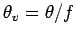 $\theta_{v} = \theta/f$